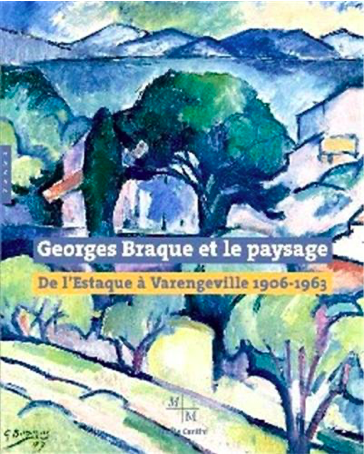 Georges Braque et le paysage De l’Estaque à Varengeville 1906-1963